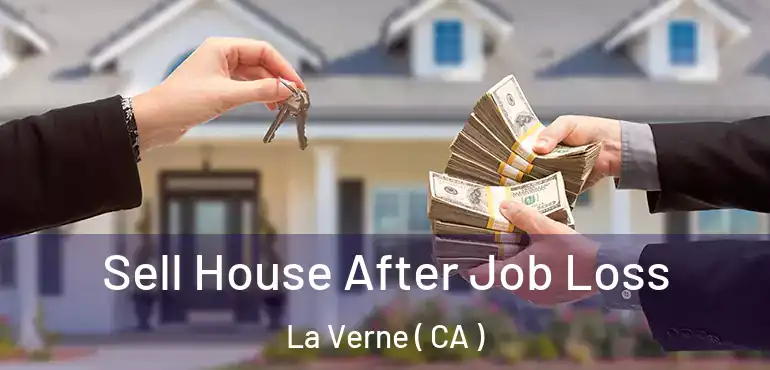  Sell House After Job Loss La Verne ( CA )