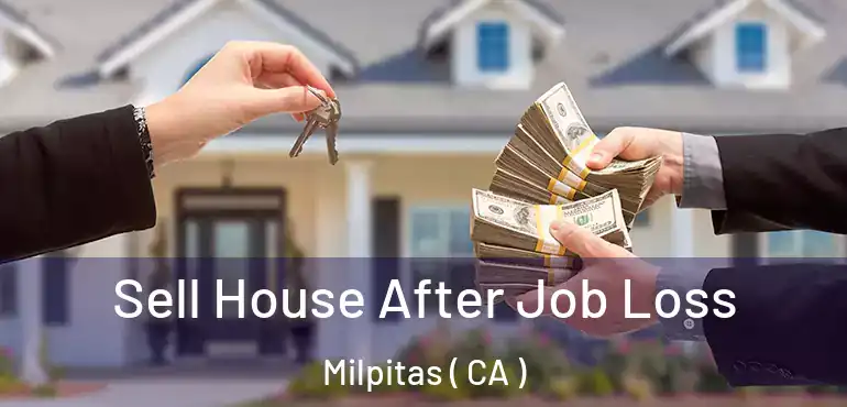  Sell House After Job Loss Milpitas ( CA )