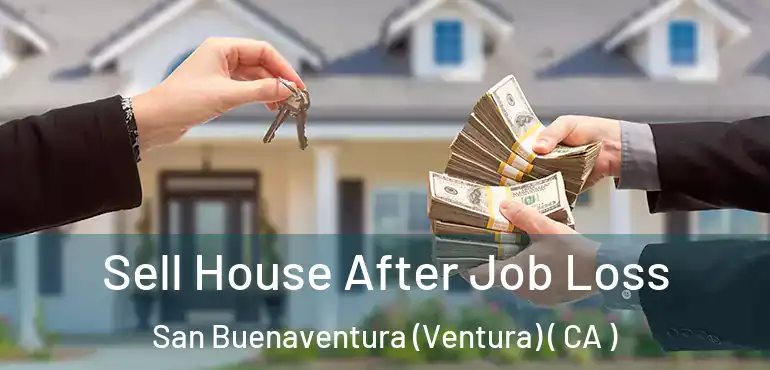  Sell House After Job Loss San Buenaventura (Ventura) ( CA )