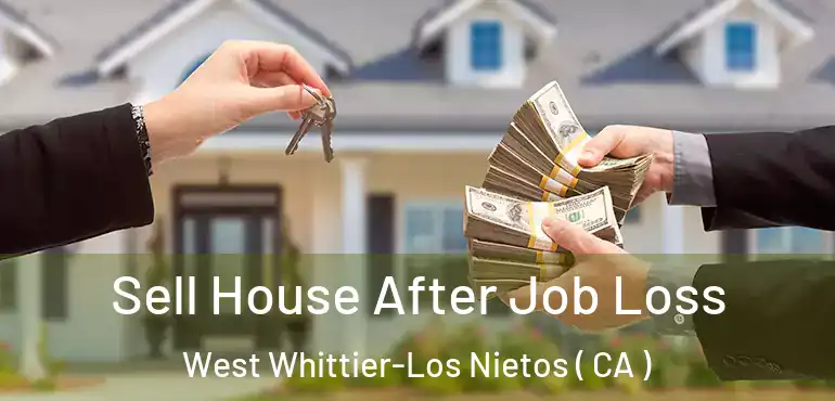  Sell House After Job Loss West Whittier-Los Nietos ( CA )
