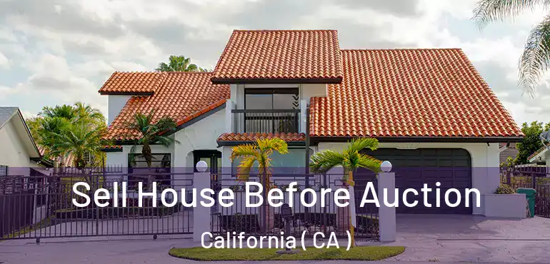 Sell House Before Auction California ( CA )