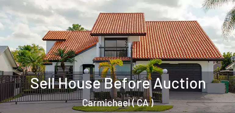  Sell House Before Auction Carmichael ( CA )