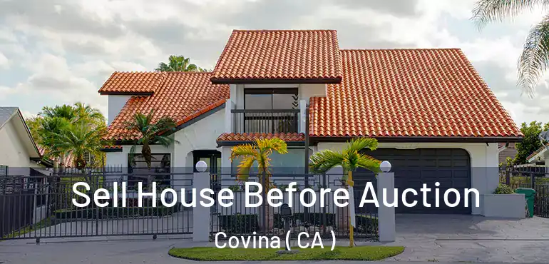  Sell House Before Auction Covina ( CA )