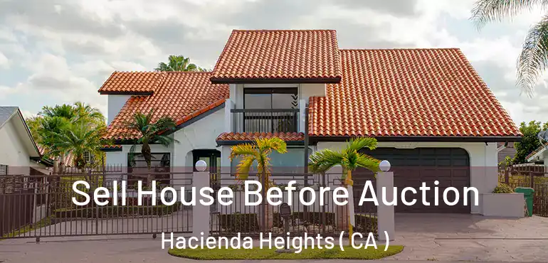 Sell House Before Auction Hacienda Heights ( CA )