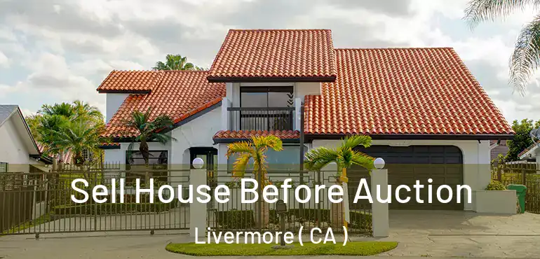  Sell House Before Auction Livermore ( CA )