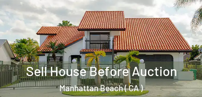  Sell House Before Auction Manhattan Beach ( CA )