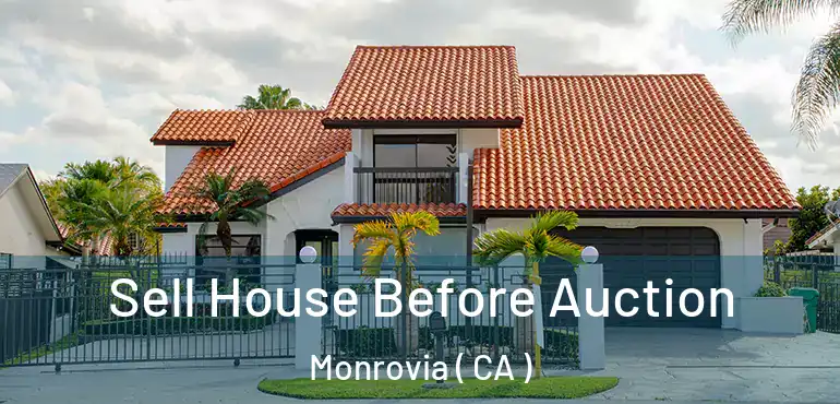  Sell House Before Auction Monrovia ( CA )