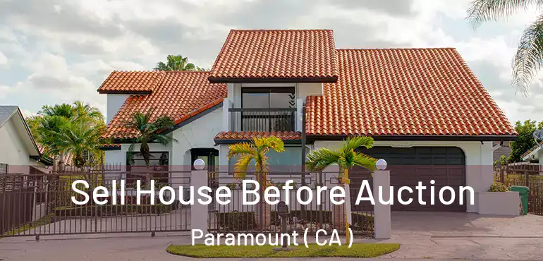  Sell House Before Auction Paramount ( CA )