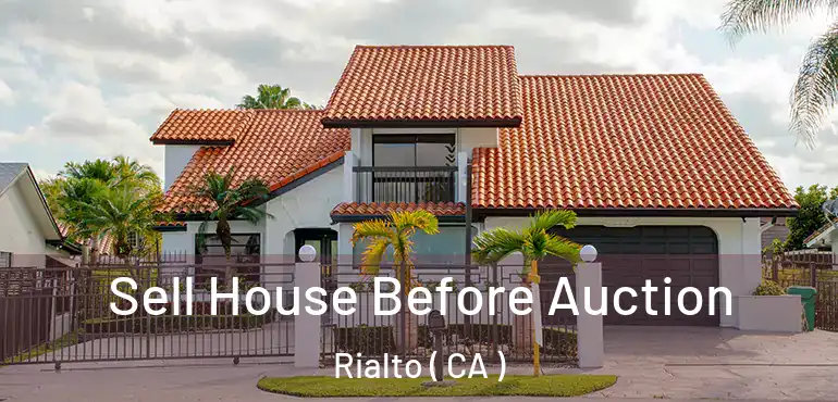  Sell House Before Auction Rialto ( CA )