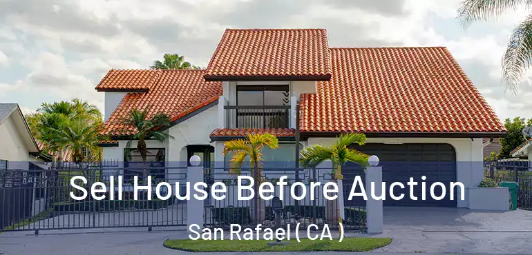 Sell House Before Auction San Rafael ( CA )