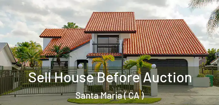  Sell House Before Auction Santa Maria ( CA )