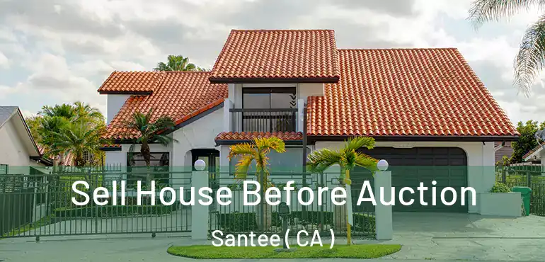 Sell House Before Auction Santee ( CA )