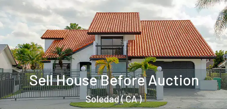  Sell House Before Auction Soledad ( CA )