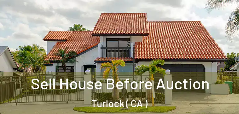  Sell House Before Auction Turlock ( CA )