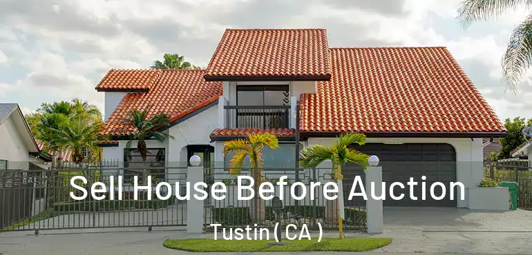  Sell House Before Auction Tustin ( CA )