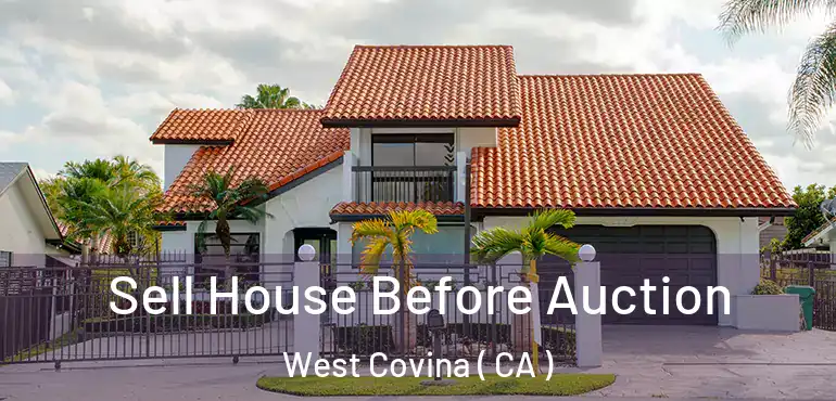  Sell House Before Auction West Covina ( CA )