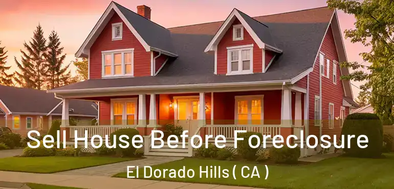  Sell House Before Foreclosure El Dorado Hills ( CA )