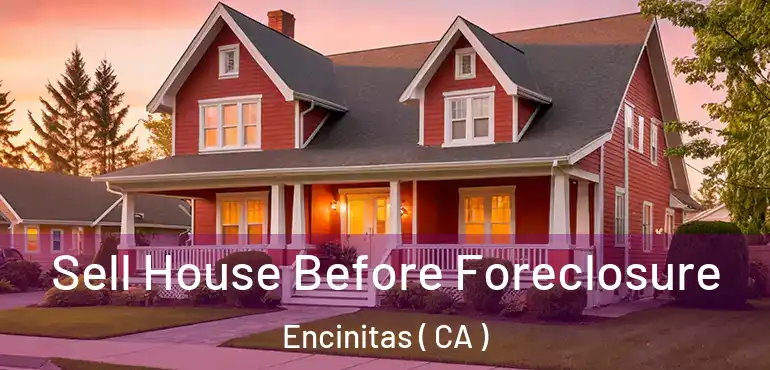 Sell House Before Foreclosure Encinitas ( CA )