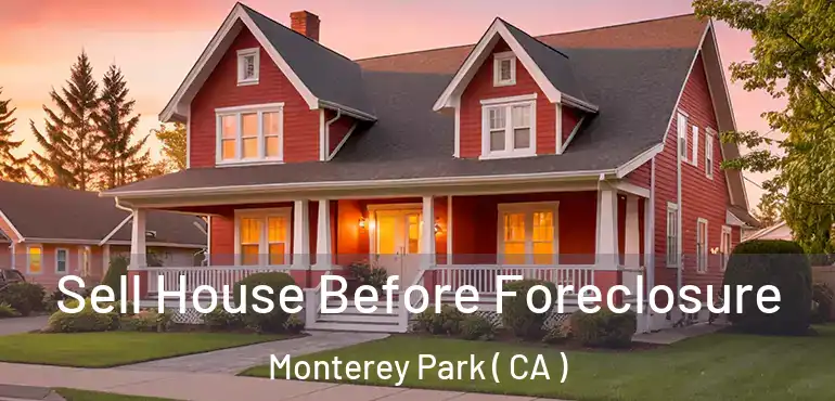  Sell House Before Foreclosure Monterey Park ( CA )