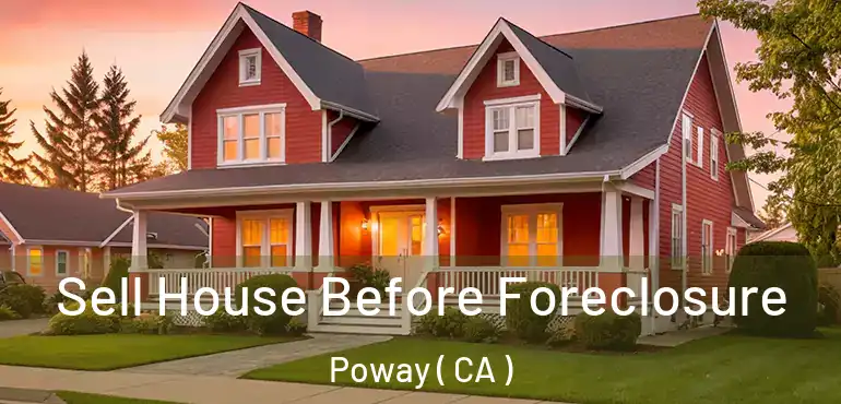  Sell House Before Foreclosure Poway ( CA )