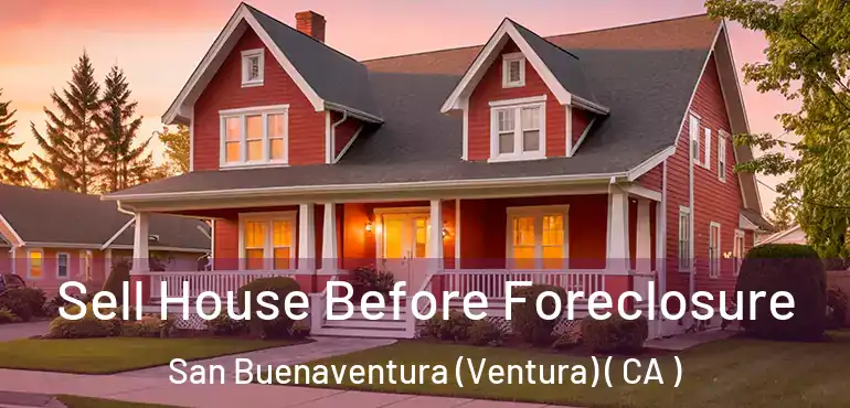 Sell House Before Foreclosure San Buenaventura (Ventura) ( CA )