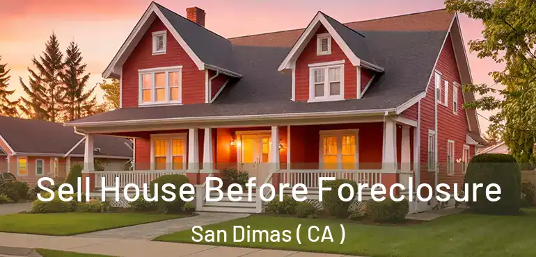 Sell House Before Foreclosure San Dimas ( CA )