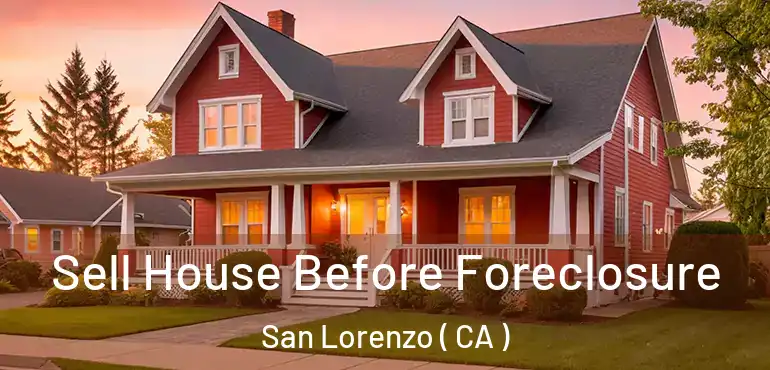  Sell House Before Foreclosure San Lorenzo ( CA )