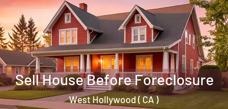 Sell House Before Foreclosure West Hollywood ( CA )