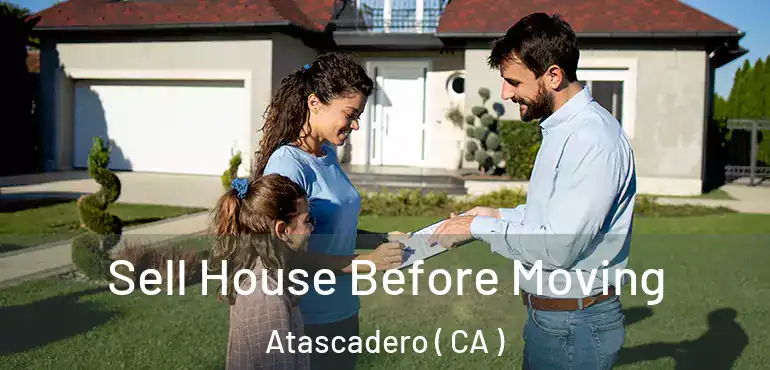  Sell House Before Moving Atascadero ( CA )