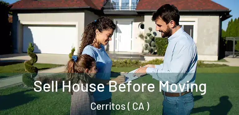  Sell House Before Moving Cerritos ( CA )