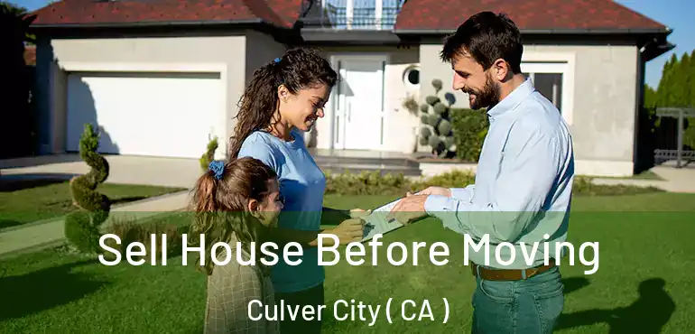 Sell House Before Moving Culver City ( CA )