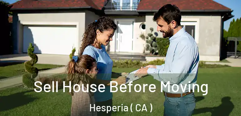  Sell House Before Moving Hesperia ( CA )