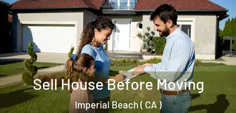  Sell House Before Moving Imperial Beach ( CA )