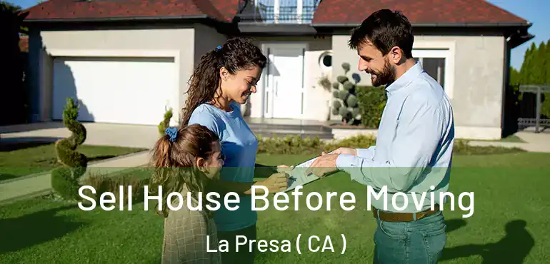  Sell House Before Moving La Presa ( CA )