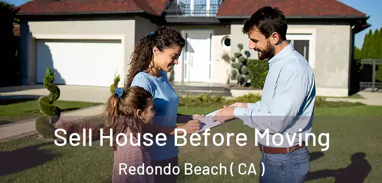  Sell House Before Moving Redondo Beach ( CA )