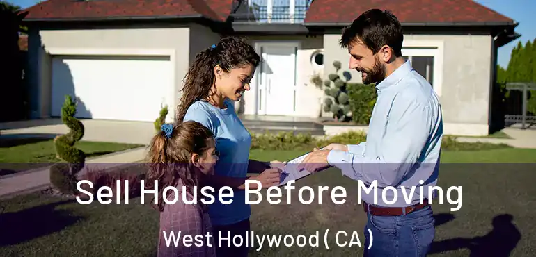 Sell House Before Moving West Hollywood ( CA )