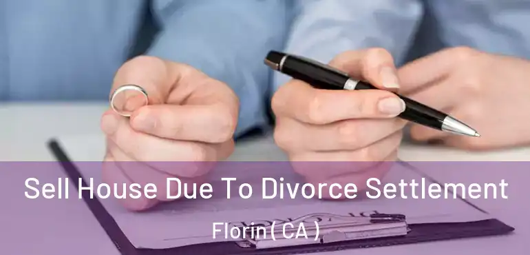  Sell House Due To Divorce Settlement Florin ( CA )
