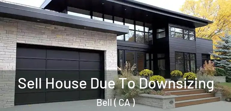  Sell House Due To Downsizing Bell ( CA )