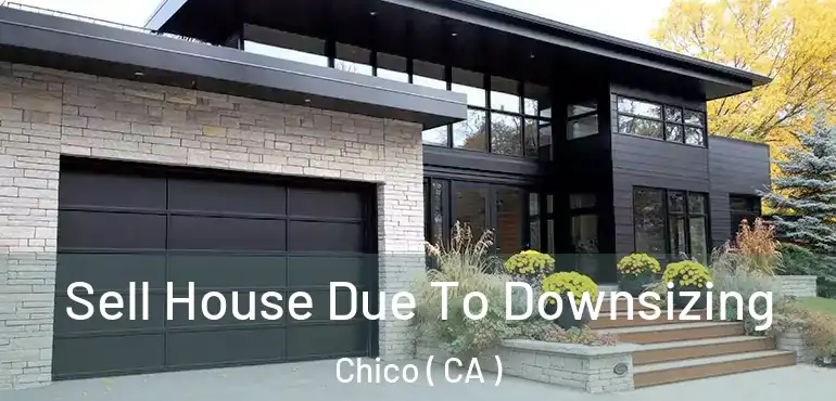  Sell House Due To Downsizing Chico ( CA )