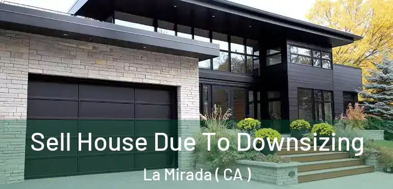  Sell House Due To Downsizing La Mirada ( CA )