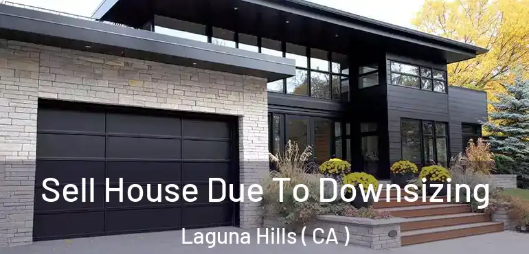 Sell House Due To Downsizing Laguna Hills ( CA )