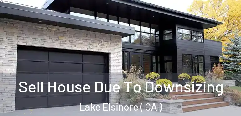 Sell House Due To Downsizing Lake Elsinore ( CA )