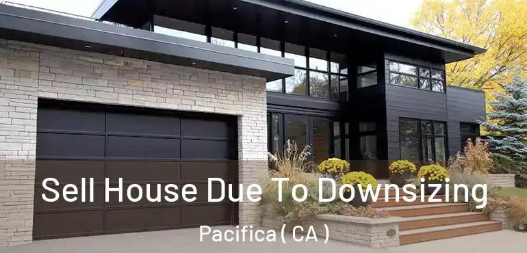  Sell House Due To Downsizing Pacifica ( CA )