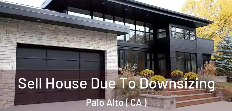  Sell House Due To Downsizing Palo Alto ( CA )