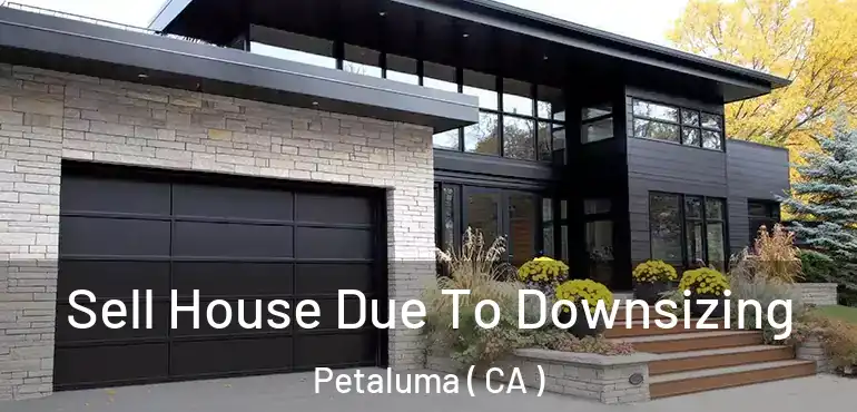  Sell House Due To Downsizing Petaluma ( CA )