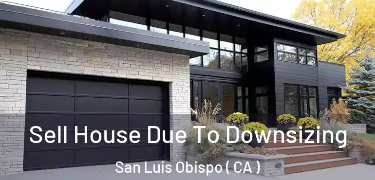 Sell House Due To Downsizing San Luis Obispo ( CA )