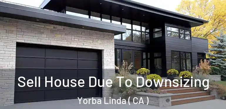  Sell House Due To Downsizing Yorba Linda ( CA )