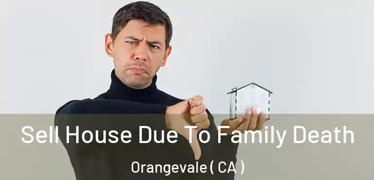 Sell House Due To Family Death Orangevale ( CA )