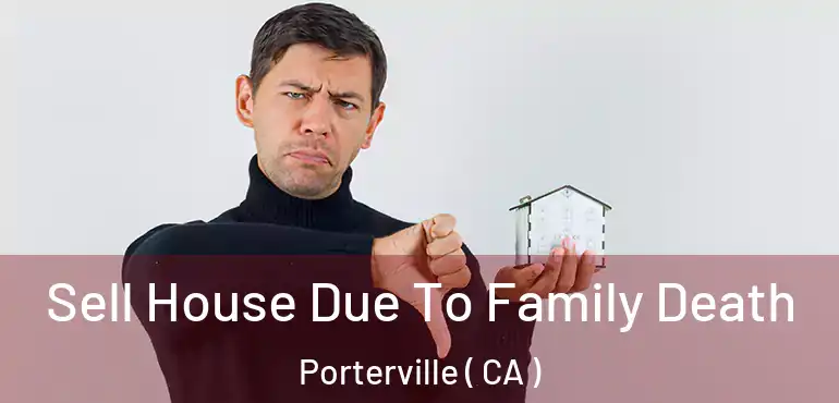  Sell House Due To Family Death Porterville ( CA )