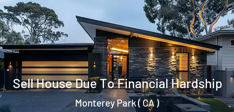 Sell House Due To Financial Hardship Monterey Park ( CA )